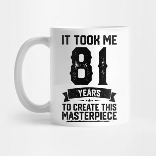 It Took Me 81 Years To Create This Masterpiece 81st Birthday Mug